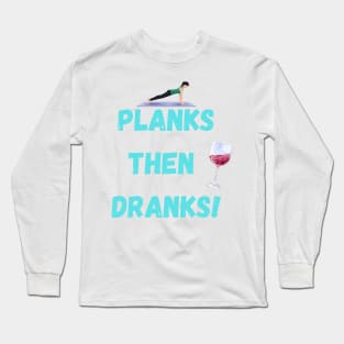 Planks then dranks print, Long Sleeve T-Shirt